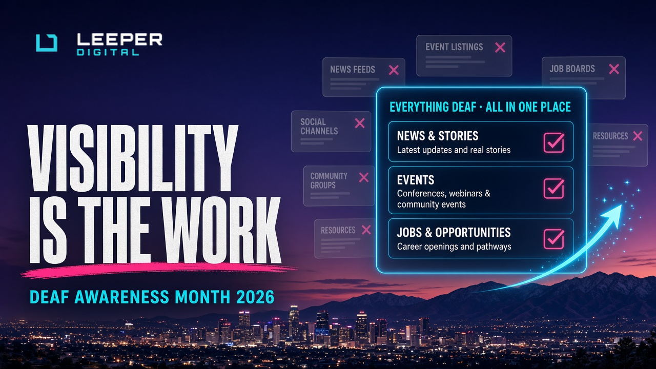 Visibility is the work - Deaf Awareness Month 2026, Leeper Digital